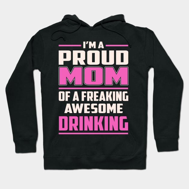 Proud MOM Drinking Hoodie by TeeBi